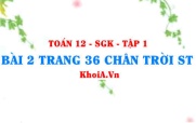 Bài 2 trang 36 Toán 12 Tập 1 Chân trời sáng tạo